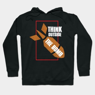 Think Outside The Bomb - No War - Anti War Hoodie